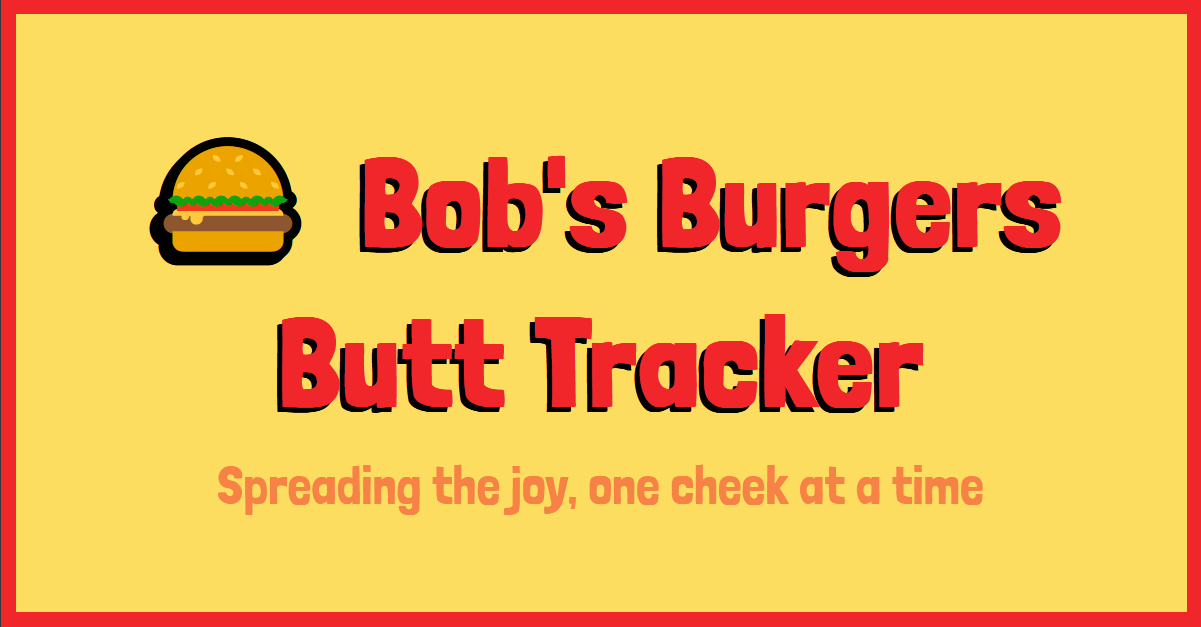 Bob's Burgers Butt Tracker • Spreading the joy, one cheek at a time